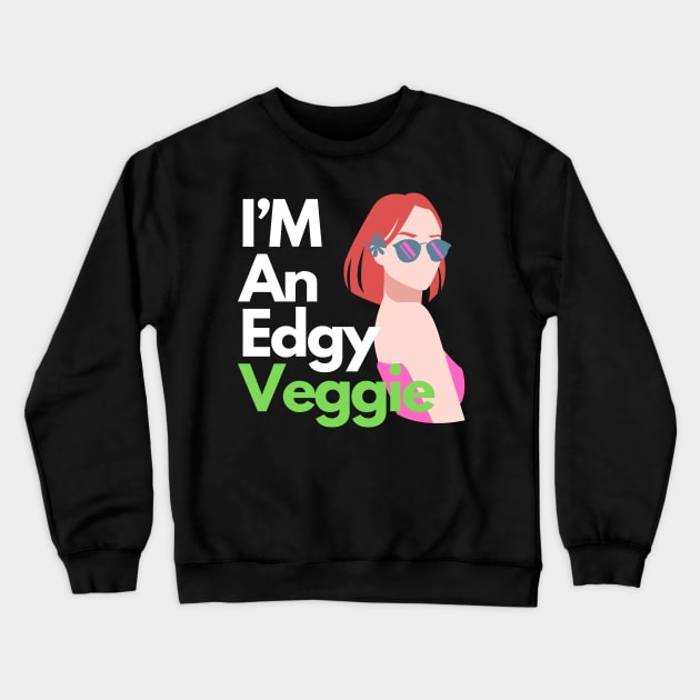 I'm an edgy veggie Crewneck Sweatshirt by Veganstitute 